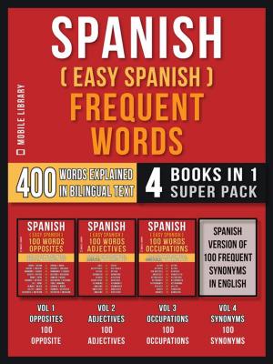 Cover of the book Spanish ( Easy Spanish ) Frequent Words (4 Books in 1 Super Pack) by Erwin Sniedzins, BA, M.Ed, Flora Yan