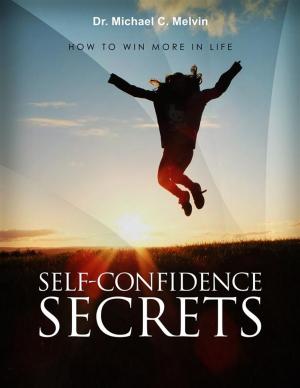 Cover of the book Self Confidence Secrets by Dr. Michael C. Melvin