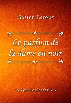 Cover of the book Le parfum de la dame en noir by Max du Veuzit