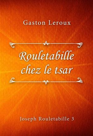 Cover of the book Rouletabille chez le tsar by Antoine de Saint-Exupéry