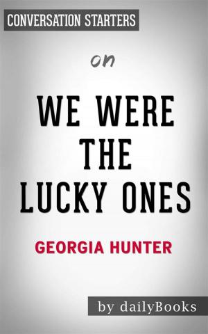 Cover of the book We Were the Lucky Ones: by Georgia Hunter | Conversation Starters by SV Macdonald