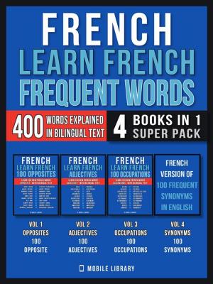 Cover of the book French - Learn French - Frequent Words (4 Books in 1 Super Pack) by Mariah Walker