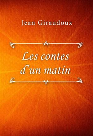 Cover of the book Les contes d’un matin by Jean Giraudoux
