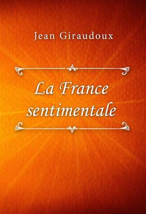 Cover of the book La France sentimentale by Jean Giraudoux