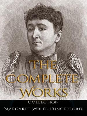 Cover of the book Margaret Wolfe Hungerford: The Complete Works by Jacob Abbott