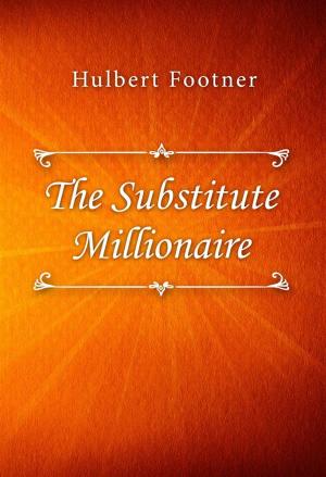 Cover of the book The Substitute Millionaire by A. E. W. Mason