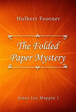 Cover of the book The Folded Paper Mystery by Hulbert Footner