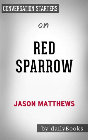 Cover of the book Red Sparrow: A Novel by Jason Matthews | Conversation Starters by Andrew Woodmaker