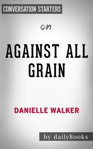 Cover of the book Against All Grain: Delectable Paleo Recipes to Eat Well & Feel Great​​​​​​​ by Danielle Walker | Conversation Starters by Daily Books