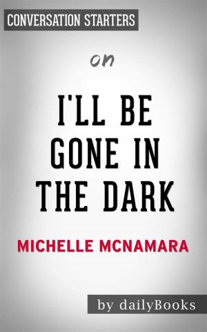 Cover of the book I’ll Be Gone in the Dark: One Woman's Obsessive Search for the Golden State Killer​​​​​​​ by Michelle McNamara | Conversation Starters by Stephen Arseneault