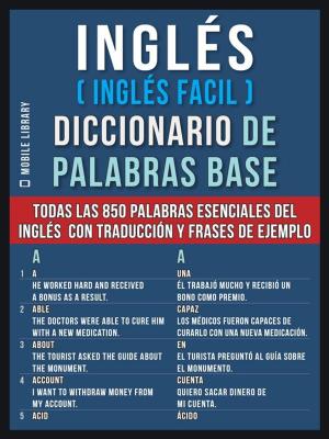 Cover of the book Inglés (Inglés Facil) Diccionario de Palabras Base by Mobile Library