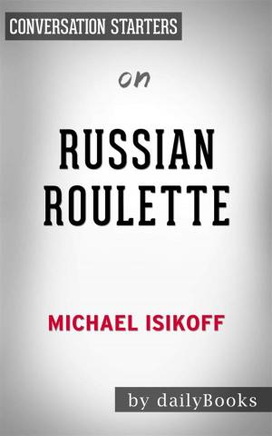 Cover of Russian Roulette: The Inside Story of Putin's War on America and the Election of Donald Trump​​​​​​​ by Michael Isikoff | Conversation Starters