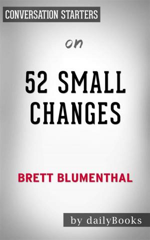 Cover of the book 52 Small Changes: One Year to a Happier, Healthier You by Brett Blumenthal | Conversation Starters by Olivia Martinez