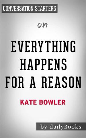 Cover of the book Everything Happens for a Reason: And Other Lies I've Loved by Kate Bowler | Conversation Starters by Kaitlyn Davis