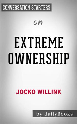 bigCover of the book Extreme Ownership: How U.S. Navy SEALs Lead and Win by Jocko Willink | Conversation Starters by 