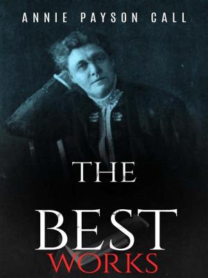 Cover of the book Annie Payson Call: The Best Works by Richard Marsh