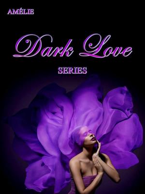 Cover of the book Dark Love series by Amélie