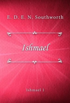 Cover of the book Ishmael by E. Phillips Oppenheim