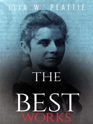 Cover of the book Elia W. Peattie: The Best Works by Louis Tracy