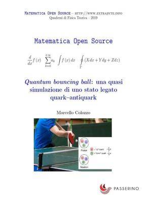 Cover of the book Quantum bouncing ball: una quasi simulazione di uno stato legato quark–antiquark by Antonio Ferraiuolo