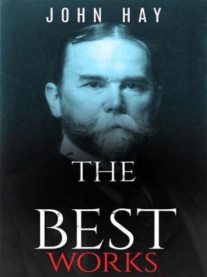 Cover of the book John Hay: The Best Works by Hulbert Footner