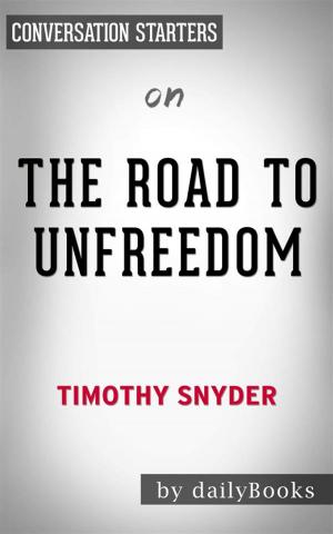 Cover of the book The Road to Unfreedom: Russia, Europe, America​​​​​​​ by Timothy Snyder | Conversation Starters by Scotty Snow