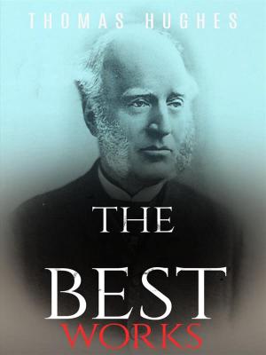 Cover of the book Thomas Hughes: The Best Works by Stewart Edward White