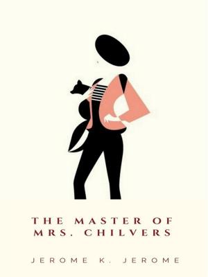 Cover of the book The Master of Mrs. Chilvers by E. W. Hornung