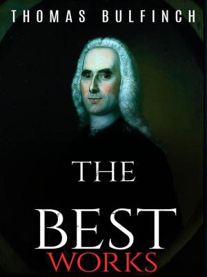 Cover of the book Thomas Bulfinch: The Best Works by James Oliver Curwood