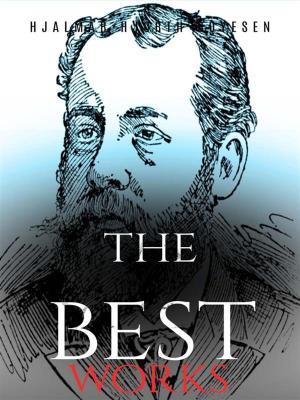 Cover of the book Hjalmar Hjorth Boyesen: The Best Works by John Masefield