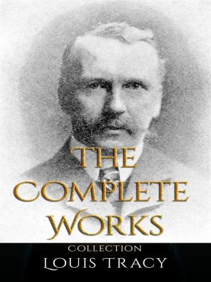 Cover of the book Louis Tracy: The Complete Works by John Hay