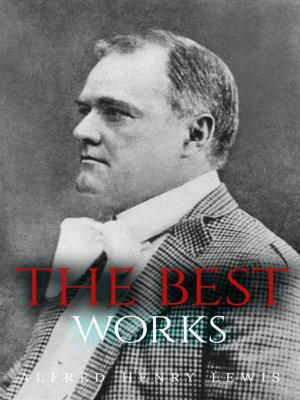 bigCover of the book Alfred Henry Lewis: The Best Works by 