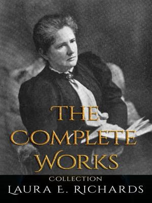 Cover of the book Laura E. Richards: The Complete Works by James Lane Allen