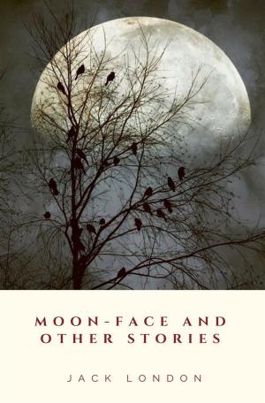 Cover of the book Moon-Face and Other Stories by Albert Bigelow Paine