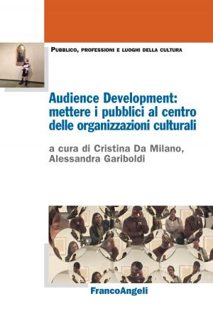 Cover of the book Audience Development: mettere i pubblici al centro delle organizzazioni culturali by Roberta Clara Zanini
