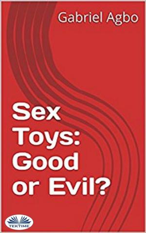 Cover of the book Sex Toys: Good or Evil? by Yota Prokopi