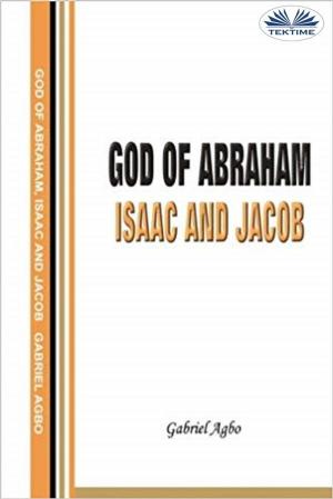 Cover of the book God Of Abraham, Isaac And Jacob by Sergio Felleti