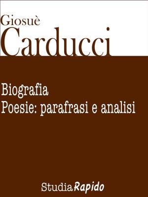 Book cover of Giosuè Carducci. Biografia e poesie: parafrasi e analisi