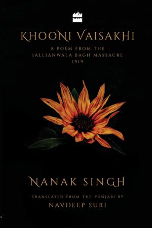 Cover of the book Khooni Vaisakhi: A Poem from the Jallianwala Bagh Massacre, 1919 by Hardeep Singh Puri