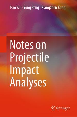 Cover of the book Notes on Projectile Impact Analyses by Xiaoyan Zhang, Martin Constable, Kap Luk Chan, Jinze Yu, Wang Junyan