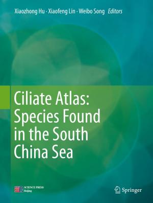 Cover of the book Ciliate Atlas: Species Found in the South China Sea by Md. Abdus Salam, Quazi Mehbubar Rahman