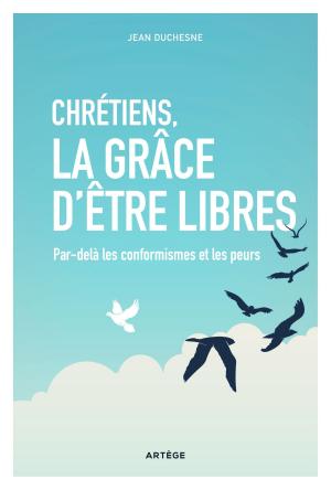 Cover of the book Chrétiens, la grâce d'être libres by ALBERT VANHOYE