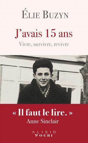 Cover of the book J'avais 15 ans - Vivre, survivre, revivre by Anthony Nevo