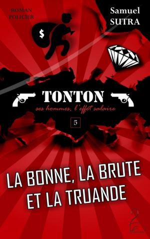 Cover of the book La Bonne, La Brute et la Truande - (Tonton, ses hommes, l'effet salaire) by Sébastien Lepetit