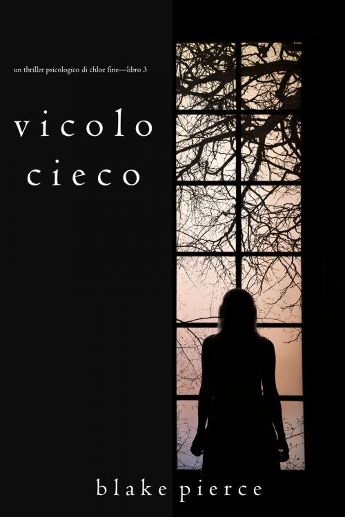 Cover of the book Vicolo Cieco (Un Thriller Psicologico di Chloe Fine—Libro 3) by Blake Pierce, Blake Pierce