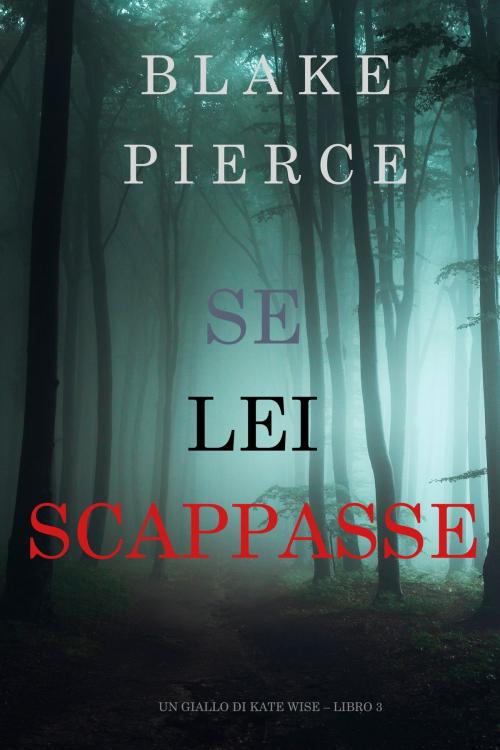 Cover of the book Se Lei Scappasse (Un giallo di Kate Wise – Libro 3) by Blake Pierce, Blake Pierce