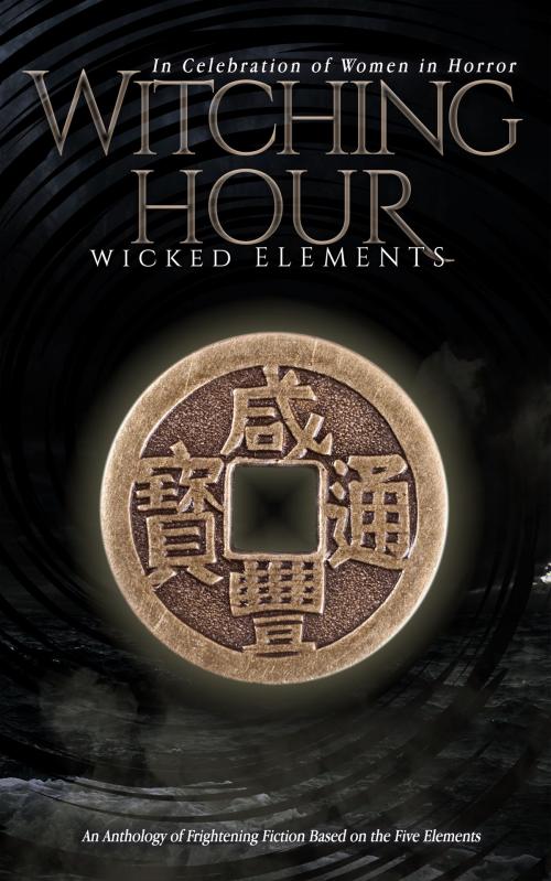 Cover of the book Witching Hour: Wicked Elements by Trinity Hanrahan, Lenore Cheairs, Wendy Cheairs, Kristin Jacques, Jenniefer Andersson, Witching Hour Press