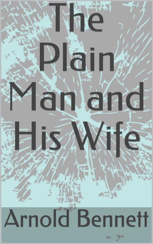 Cover of the book The Plain Man and His Wife by Arnold Bennett, Sabine