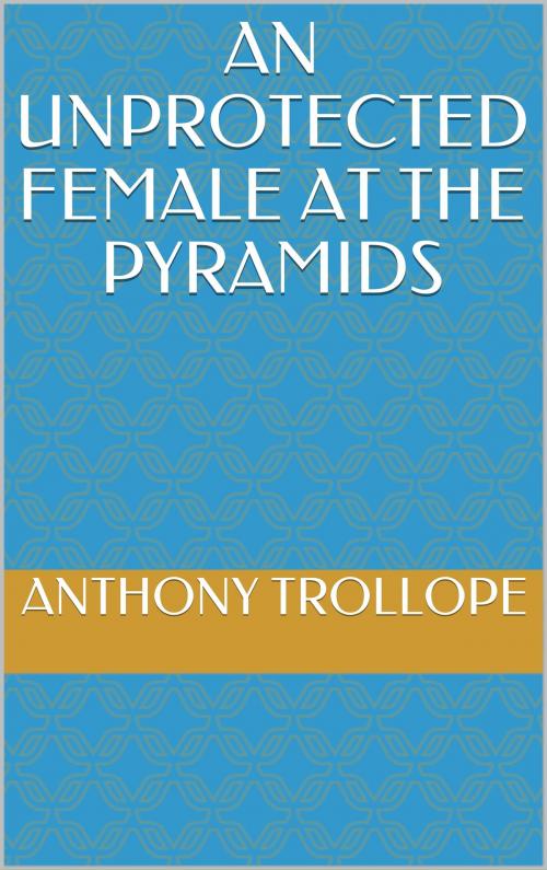 Cover of the book An Unprotected Female at the Pyramids by Anthony Trollope, Sabine