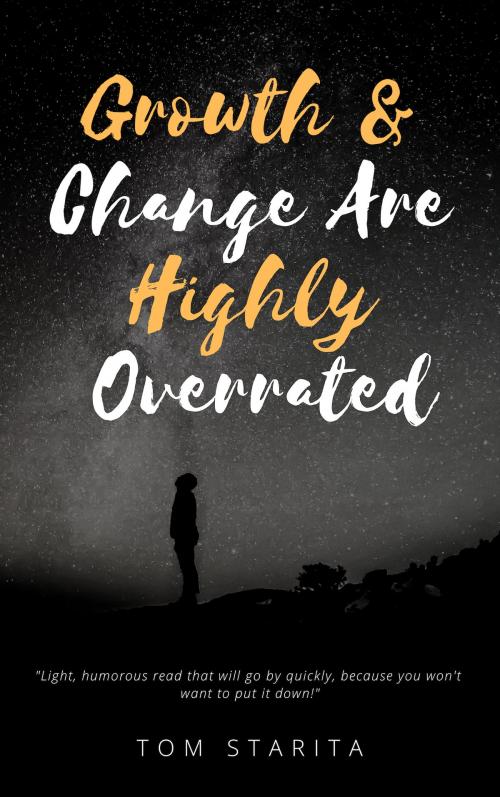 Cover of the book Growth And Change Are Highly Overrated by Tom Starita, The Book Box Publishing Ltd